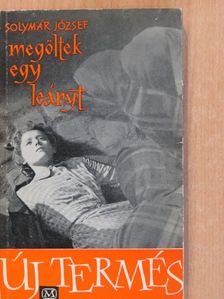 Solymár József - Megöltek egy leányt (dedikált példány) [antikvár]