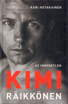 Kari Hotakainen - Az ismeretlen Kimi Räikkönen [antikvár]