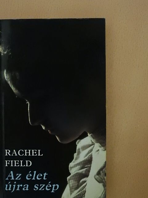 Rachel Field - Az élet újra szép [antikvár]