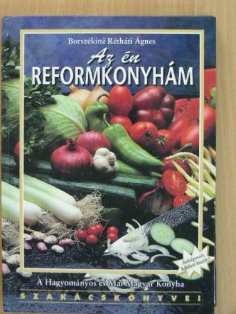 Borszékiné Rétháti Ágnes - Az én reformkonyhám [antikvár]