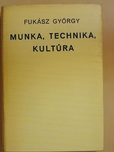 Fukász György - Munka, technika, kultúra [antikvár]