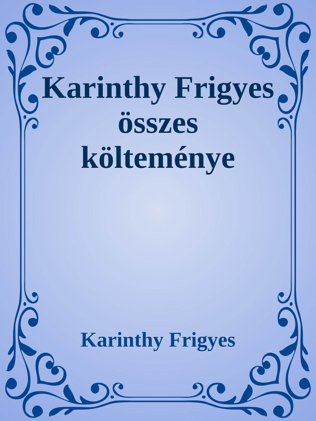 Karinthy Frigyes - Karinthy Frigyes összes költeménye [eKönyv: epub, mobi]