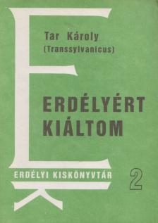 Tar Károly - Erdélyért kiáltom [antikvár]