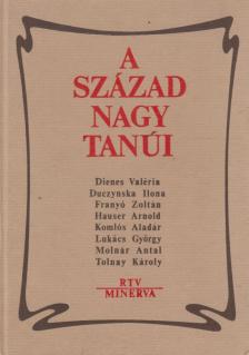 Komlós Aladár, Hauser Arnold, Molnár Antal, Duczynska Ilona, Franyó Zoltán, Dienes Valéria, Tolnay Károly, Lukács György - A század nagy tanúi [antikvár]