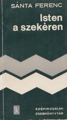 SÁNTA FERENC - Isten a szekéren [antikvár]