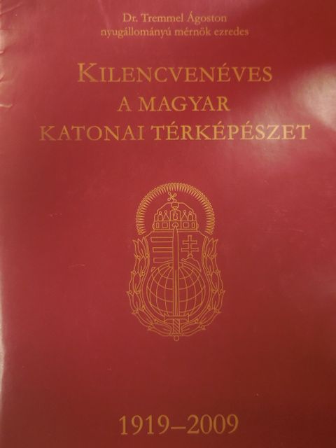 Dr. Tremmel Ágoston - Kilencvenéves a magyar katonai térképészet [antikvár]