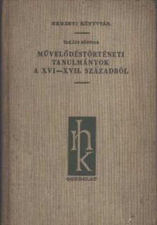 TAKÁTS SÁNDOR - Művelődéstörténeti tanulmányok a XVI-XVII. századból [antikvár]