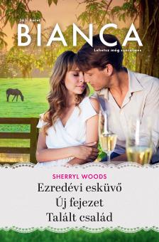 Sherryl Woods - Bianca 363. - Ezredévi esküvő; Új fejezet; Talált család [eKönyv: epub, mobi]