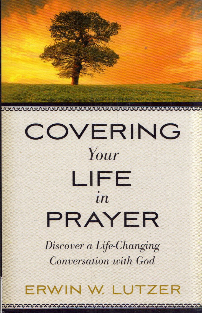 Erwin W. Lutzer - Covering Your Life in Prayer: Discover a Life-Changing Conversation with God [antikvár]