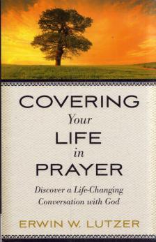Erwin W. Lutzer - Covering Your Life in Prayer: Discover a Life-Changing Conversation with God [antikvár]