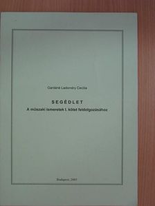 Gardáné Ladoméry Cecília - Segédlet A műszaki ismeretek I. kötet feldolgozásához [antikvár]
