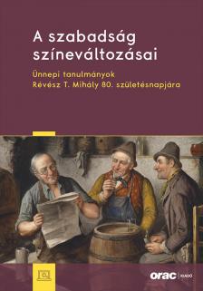 Gosztonyi Gergely[szerk.] - Koltay András[szerk.] - Képes György[szerk.] - A szabadság színeváltozásai