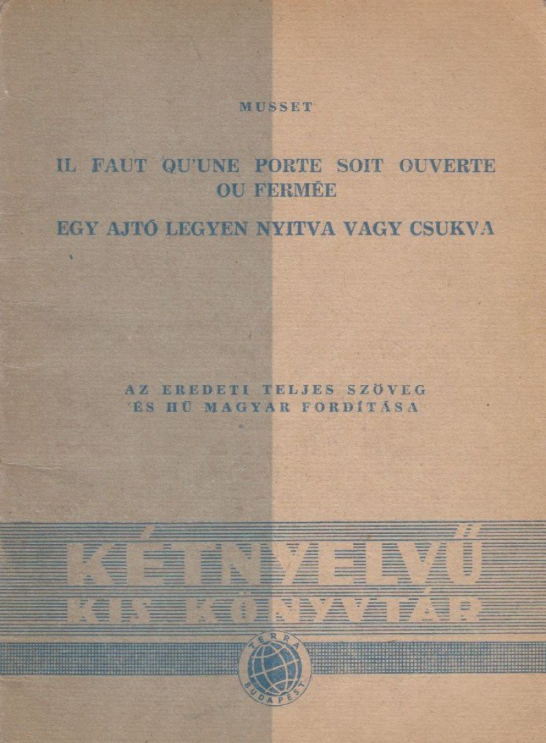 Musset, Alfred de - Il faut qu'une porte soit ouverte ou fermée / Egy ajtó legyen nyitva vagy csukva [antikvár]