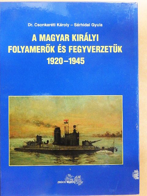 Dr. Csonkaréti Károly - A Magyar Királyi Folyamerők és fegyverzetük 1920-1945 [antikvár]