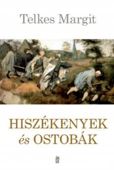 Telkes Margit - Hiszékenyek és ostobák [antikvár]