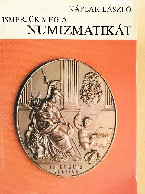 Káplár László - Ismerjük meg a numizmatikát [antikvár]