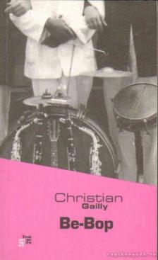 GAILLY, CHRISTIAN - Be-Bop [antikvár]