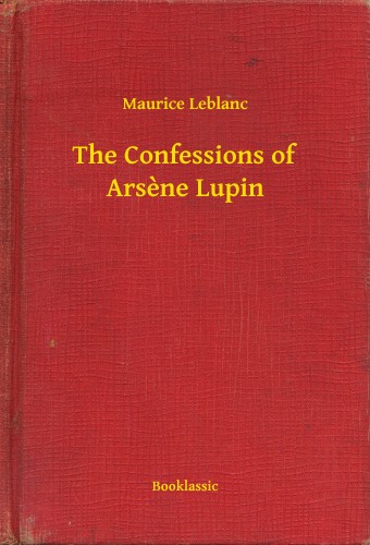 Maurice Leblanc - The Confessions of Arsene Lupin [eKönyv: epub, mobi]