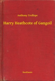 Anthony Trollope - Harry Heathcote of Gangoil [eKönyv: epub, mobi]