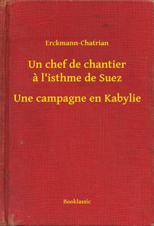 Erckmann-Chatrian - Un chef de chantier a l'isthme de Suez - Une campagne en Kabylie [eKönyv: epub, mobi]