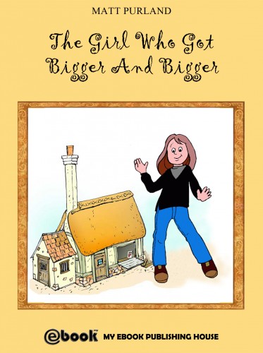 Purland Matt - The Girl Who Got Bigger And Bigger [eKönyv: epub, mobi]