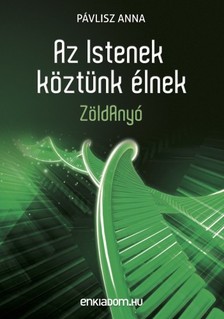 Anna Pávlisz - Az Istenek köztünk élnek - ZöldAnyó [eKönyv: epub, mobi]