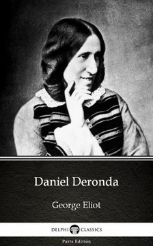 George Eliot - Daniel Deronda by George Eliot - Delphi Classics (Illustrated) [eKönyv: epub, mobi]