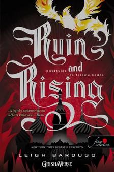 Leigh Bardugo - Ruin and Rising - Pusztulás és felemelkedés (Grisha trilógia 3.) - Puha borítós