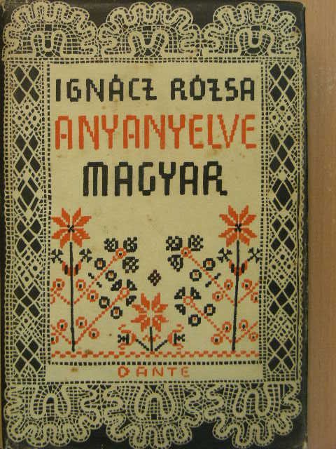 Ignácz Rózsa - Anyanyelve magyar... [antikvár]
