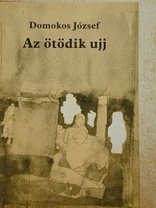 Domokos József - Az ötödik ujj [antikvár]