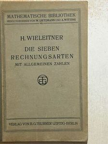Dr. H. Wieleitner - Die sieben rechnungsarten [antikvár]