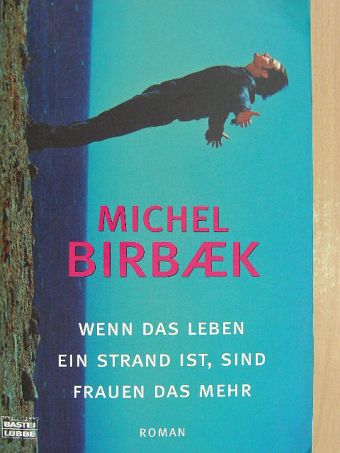 Michel Birbaek - Wenn das Leben ein Strand ist, sind Frauen das Mehr [antikvár]