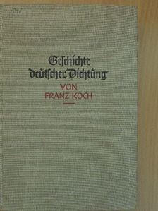 Franz Koch - Geschichte deutscher Dichtung (gótbetűs) [antikvár]
