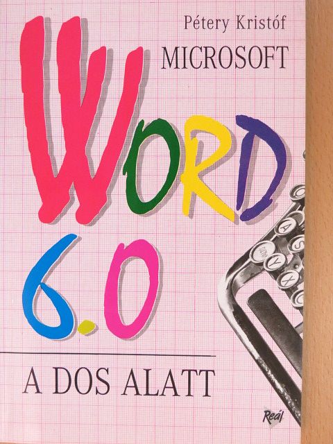 Pétery Kristóf - Microsoft Word 6.0 a DOS alatt [antikvár]