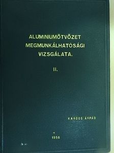 Kardos Árpád - Aluminiumötvözet megmunkálhatósági vizsgálata II. (töredék) [antikvár]