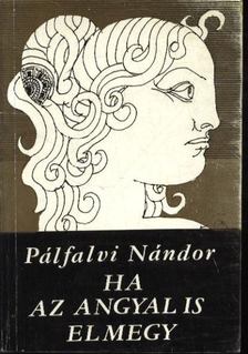 PÁLFALVI NÁNDOR - Ha az angyal is elmegy [antikvár]