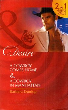 Barbara Dunlop - A Cowboy Comes Home / A Cowboy in Manhattan [antikvár]