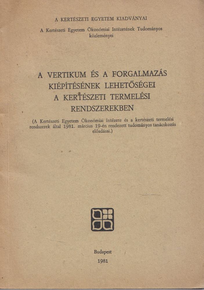 Z. Kiss László - A vertikum és a forgalmazás kiépítésének lehetőségei a kertészeti termelési rendszerekben [antikvár]