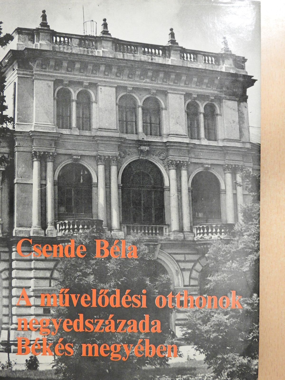 Csende Béla - A művelődési otthonok negyedszázada Békés megyében (dedikált példány) [antikvár]