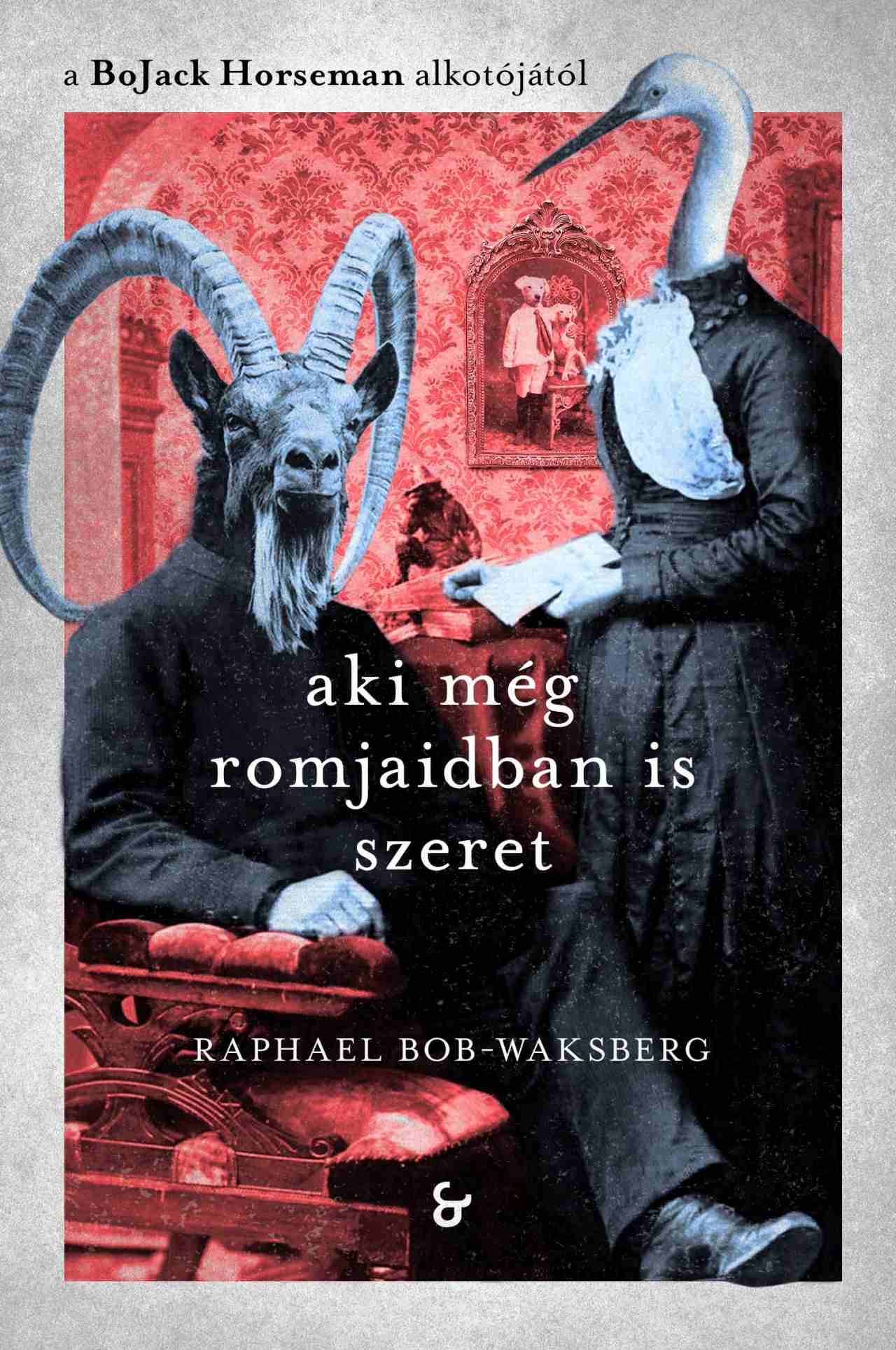 Raphael Bob-Waksberg - Aki még romjaidban is szeret - Történetek