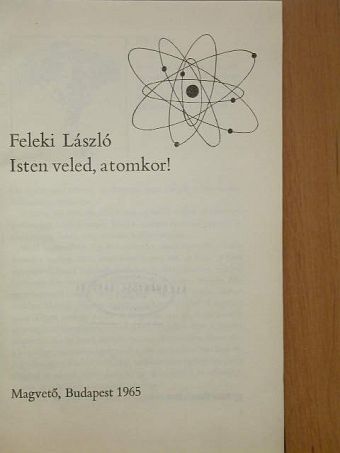 Feleki László - Isten veled, atomkor! [antikvár]
