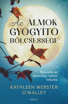 Webster O'Malley Kathleen - Az álmok gyógyító bölcsessége [eKönyv: epub, mobi]