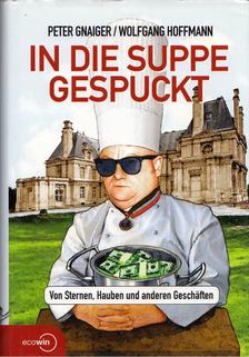 Peter Gnaiger, Wolfgang Hoffmann - In die Suppe gespuckt [antikvár]