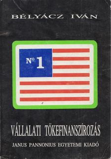 Bélyácz Iván - Vállalati tőkefinanszírozás [antikvár]