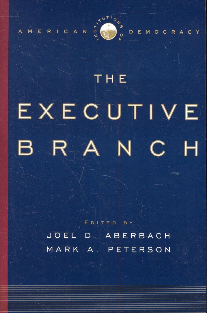 ABERBACH, JOEL D, - PETERSON, MARK A - Institutions of American Democracy - The Executive Branch [antikvár]