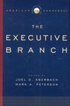 ABERBACH, JOEL D, - PETERSON, MARK A - Institutions of American Democracy - The Executive Branch [antikvár]