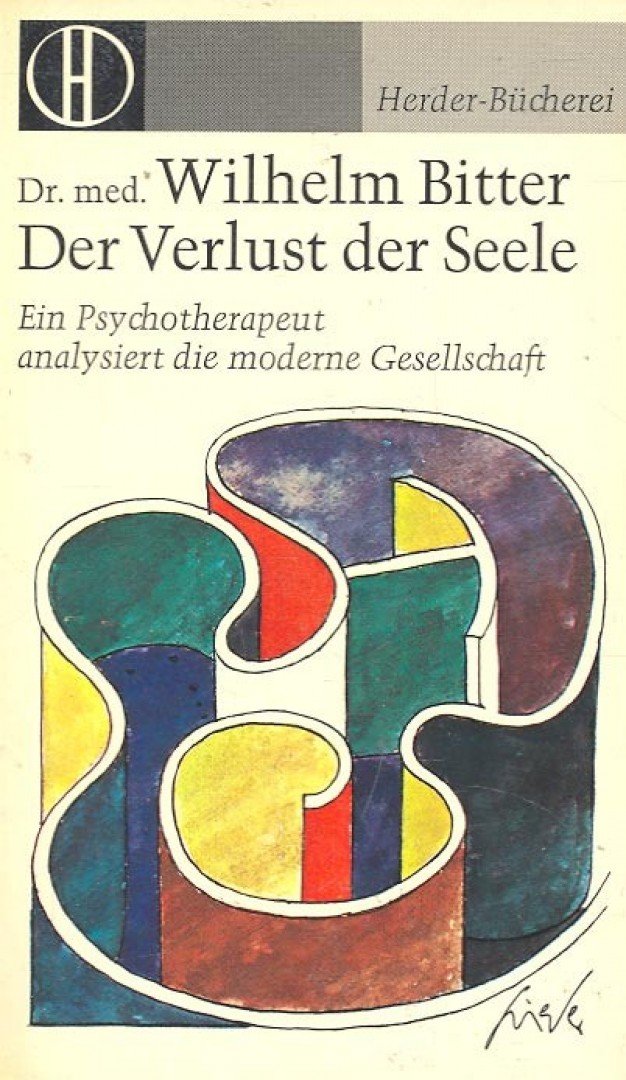 BITTER, WILHELM - Der Verlust der Seele - Ein Psychoterapeut analysiert die moderne Gesellschaft [antikvár]