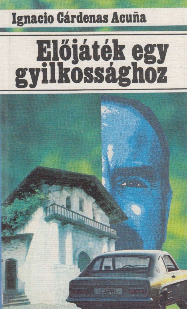 Ignacio Cardenas Acuna - Előjáték egy gyilkossághoz [antikvár]