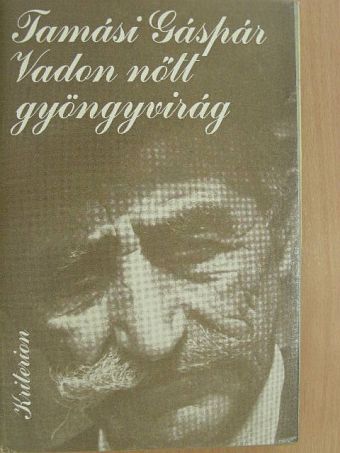 Tamási Gáspár - Vadon nőtt gyöngyvirág [antikvár]