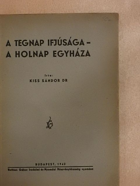 Dr. Kiss Sándor - A tegnap ifjúsága - a holnap egyháza [antikvár]